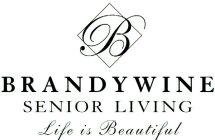 B BRANDYWINE SENIOR LIVING LIFE IS BEAUTIFUL