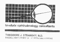 TRI-STATE OPHTHALMOLOGY CONSULTANTS THEODORE J. STRANSKY, M.D. DISEASES AND SURGERY OF THE RETINA AND VITREOUS