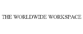 THE WORLDWIDE WORKSPACE