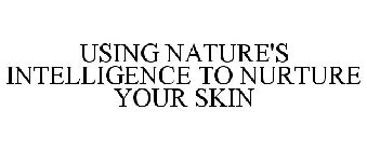 USING NATURE'S INTELLIGENCE TO NURTURE YOUR SKIN