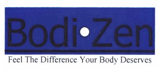 BODI·ZEN FEEL THE DIFFERENCE YOUR BODY DESERVES.