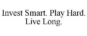 INVEST SMART. PLAY HARD. LIVE LONG.