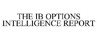 THE IB OPTIONS INTELLIGENCE REPORT