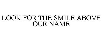 LOOK FOR THE SMILE ABOVE OUR NAME
