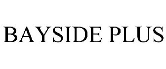 BAYSIDE PLUS