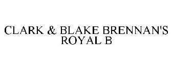 CLARK & BLAKE BRENNAN'S ROYAL B
