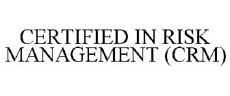 CERTIFIED IN RISK MANAGEMENT (CRM)