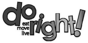 DO RIGHT! EAT MOVE LIVE