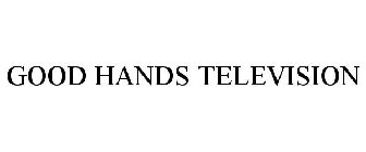 GOOD HANDS TELEVISION