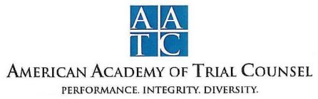 AATC AMERICAN ACADEMY OF TRIAL COUNSEL PERFORMANCE. INTEGRITY. DIVERSITY.