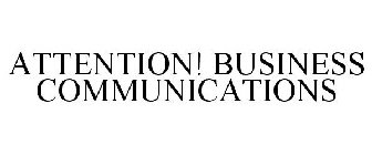 ATTENTION! BUSINESS COMMUNICATIONS
