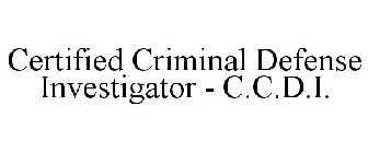 CERTIFIED CRIMINAL DEFENSE INVESTIGATOR - C.C.D.I.