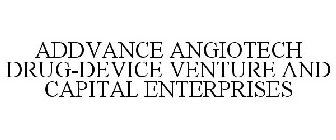ADDVANCE ANGIOTECH DRUG-DEVICE VENTURE AND CAPITAL ENTERPRISES
