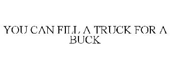 YOU CAN FILL A TRUCK FOR A BUCK