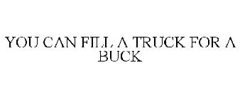 YOU CAN FILL A TRUCK FOR A BUCK