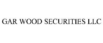 GAR WOOD SECURITIES LLC