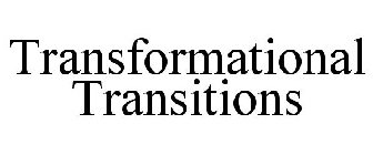 TRANSFORMATIONAL TRANSITIONS