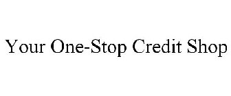 YOUR ONE-STOP CREDIT SHOP