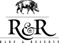 R&R RARE & RESERVE