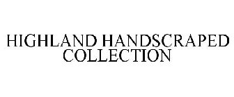 HIGHLAND HANDSCRAPED COLLECTION