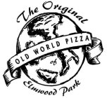THE ORIGINAL OLD WORLD PIZZA OF ELMWOOD PARK
