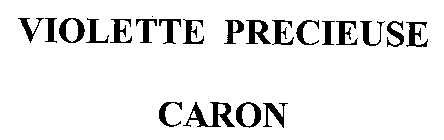 VIOLETTE PRECIEUSE CARON