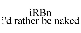 IRBN I'D RATHER BE NAKED