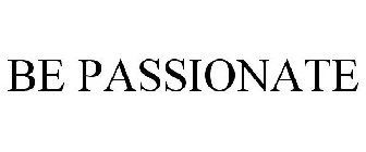 BE PASSIONATE