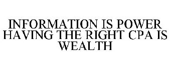 INFORMATION IS POWER HAVING THE RIGHT CPA IS WEALTH