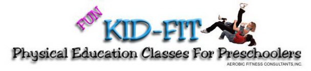 FUN KID-FIT PHYSICAL EDUCATION CLASSES FOR PRESCHOOLERS AEROBIC FITNESS CONSULTANTS, INC.