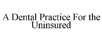 A DENTAL PRACTICE FOR THE UNINSURED