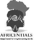 AFRICENTIALS DEEPLY ROOTED FOR LIVING, FOR LEARNING, FOR LIFE