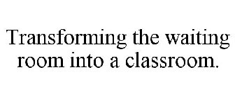 TRANSFORMING THE WAITING ROOM INTO A CLASSROOM.