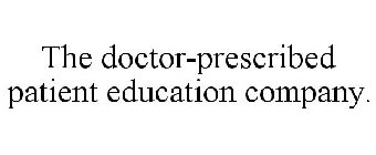 THE DOCTOR-PRESCRIBED PATIENT EDUCATION COMPANY.