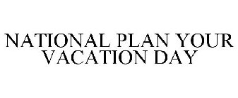 NATIONAL PLAN YOUR VACATION DAY