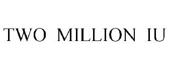 TWO MILLION IU