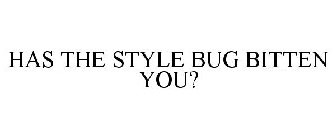 HAS THE STYLE BUG BITTEN YOU?