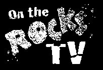 ON THE ROCKS TV