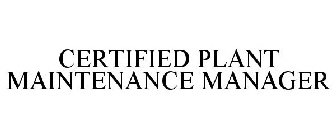 CERTIFIED PLANT MAINTENANCE MANAGER