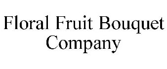 FLORAL FRUIT BOUQUET COMPANY