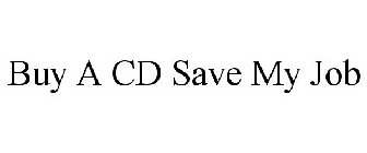 BUY A CD SAVE MY JOB