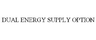 DUAL ENERGY SUPPLY OPTION