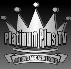 PLATINUM PLUS TV THE DVD MAGAZINE KING