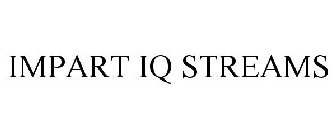 IMPART IQ STREAMS