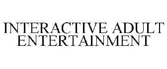 INTERACTIVE ADULT ENTERTAINMENT