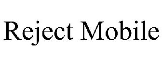 REJECT MOBILE