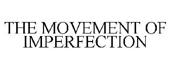 THE MOVEMENT OF IMPERFECTION