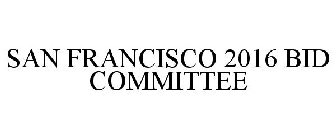 SAN FRANCISCO 2016 BID COMMITTEE