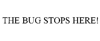 THE BUG STOPS HERE!