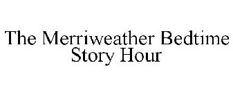 THE MERRIWEATHER BEDTIME STORY HOUR